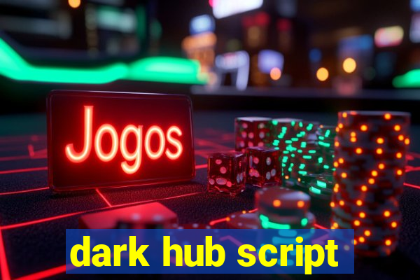 dark hub script